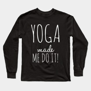 Yoga Made Me Do It Long Sleeve T-Shirt